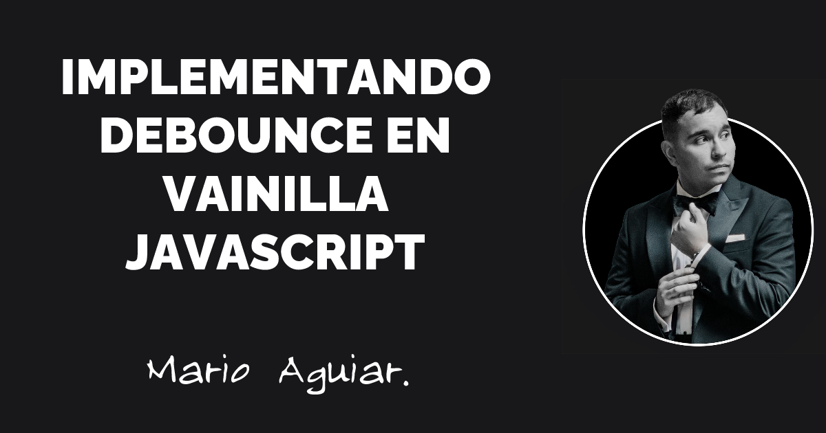 Implementando Debounce en Vainilla Javascript | Mario Aguiar